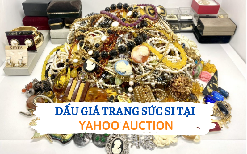 Cách đấu giá trang sức si Nhật đơn giản nhất tại Yahoo Auction